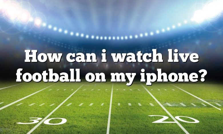 How can i watch live football on my iphone?