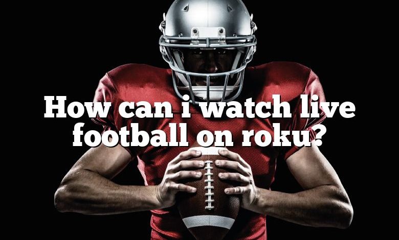 How can i watch live football on roku?