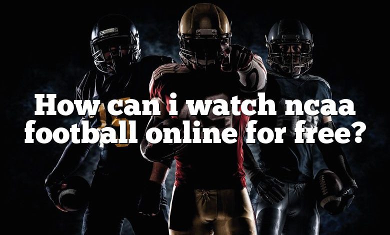 How can i watch ncaa football online for free?