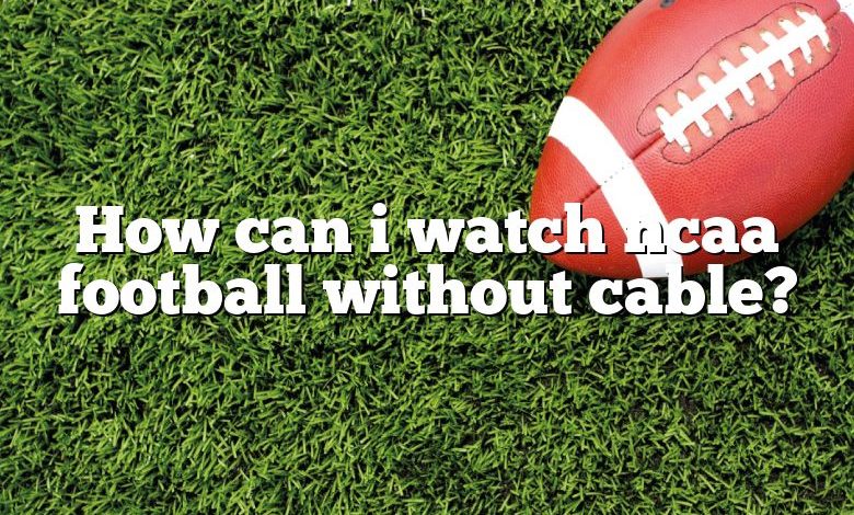 How can i watch ncaa football without cable?
