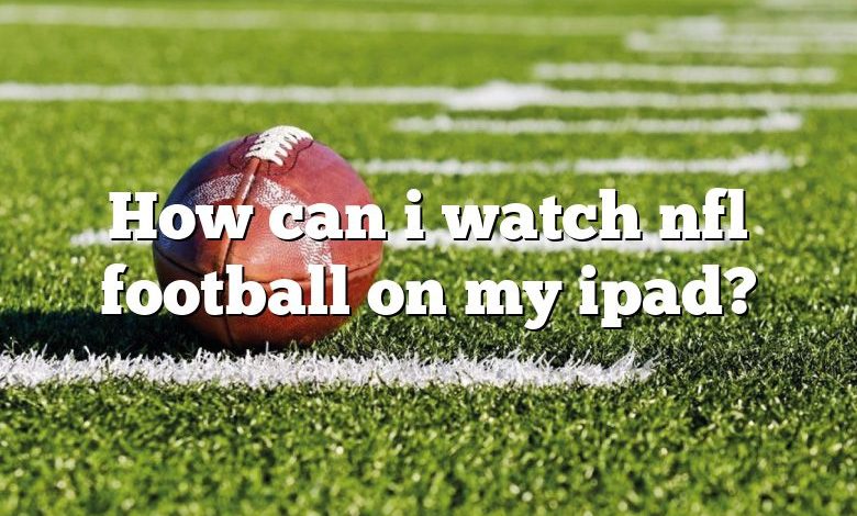 How can i watch nfl football on my ipad?