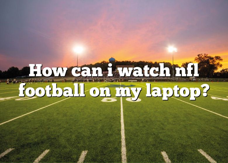 how-can-i-watch-nfl-football-on-my-laptop-dna-of-sports