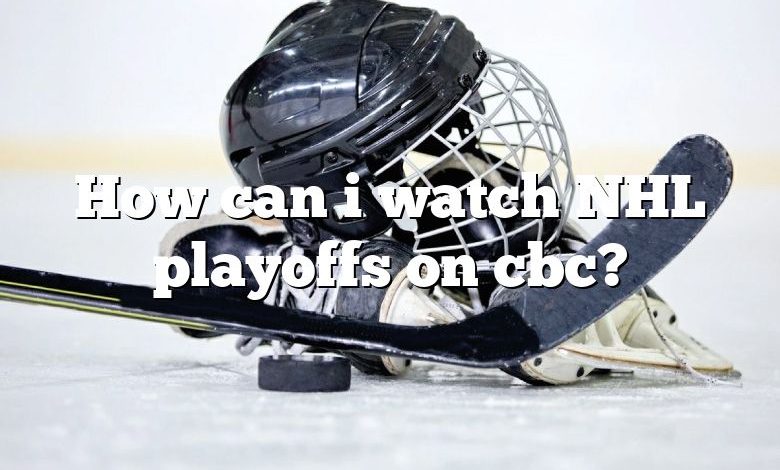 How can i watch NHL playoffs on cbc?