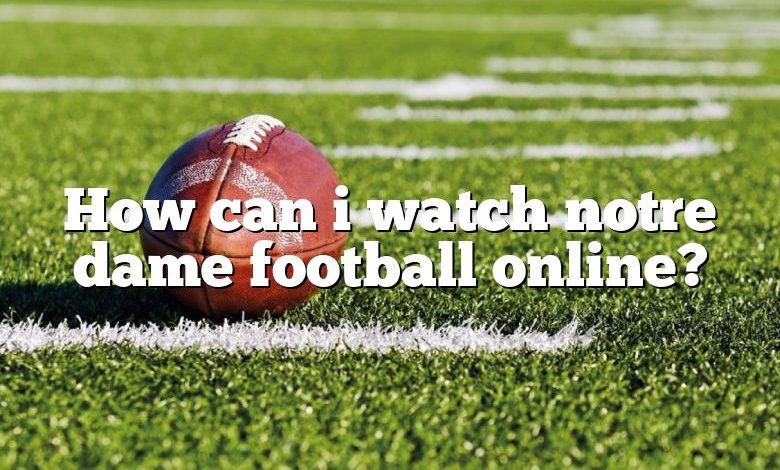 How can i watch notre dame football online?