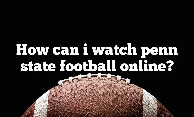 How can i watch penn state football online?