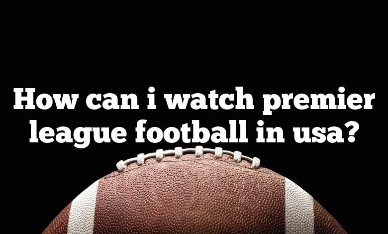 How can i watch premier league football in usa?