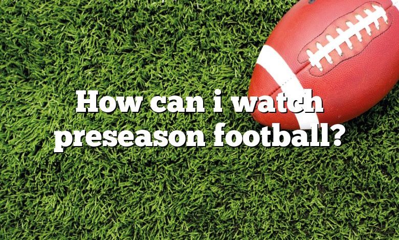 How can i watch preseason football?