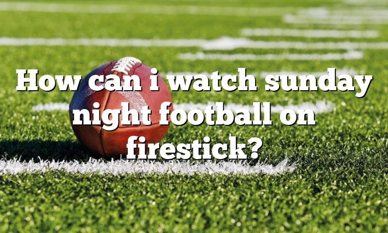 How can i watch sunday night football on firestick?