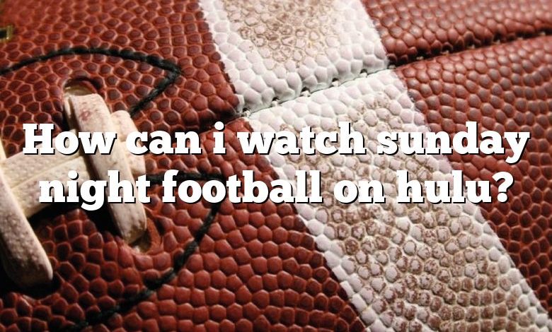 How can i watch sunday night football on hulu?