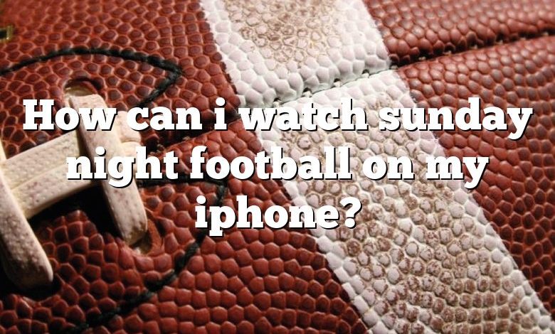 How can i watch sunday night football on my iphone?