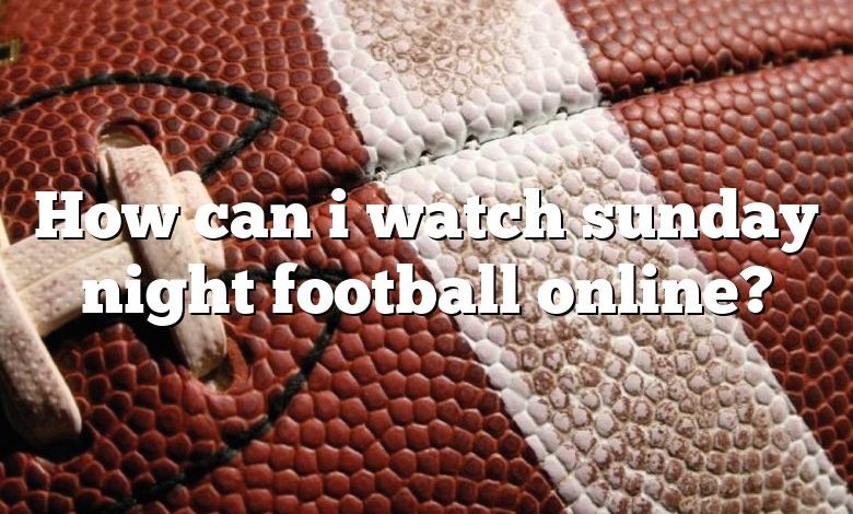 How can i watch sunday night football online?