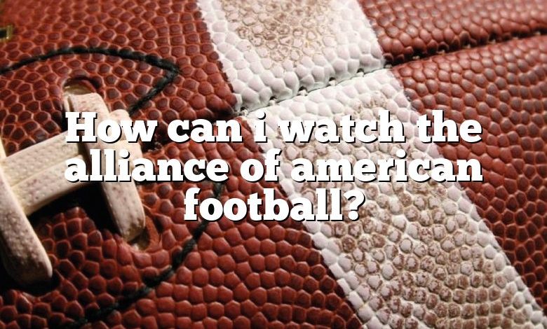 How can i watch the alliance of american football?