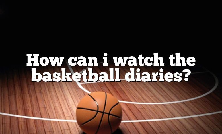 How can i watch the basketball diaries?