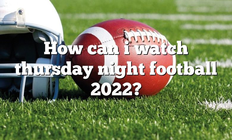 How can i watch thursday night football 2022?