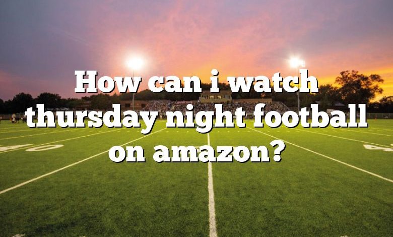 How can i watch thursday night football on amazon?