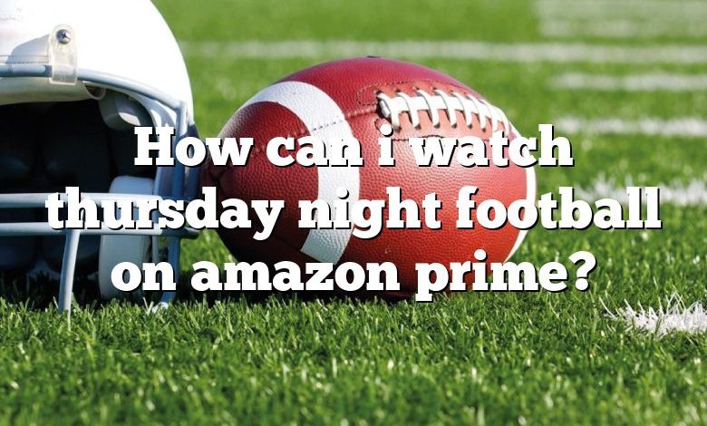 How can i watch thursday night football on amazon prime?