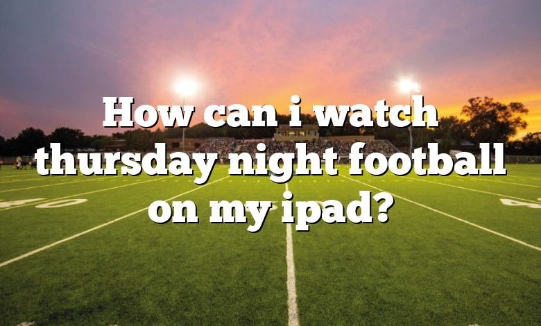 How can i watch thursday night football on my ipad?