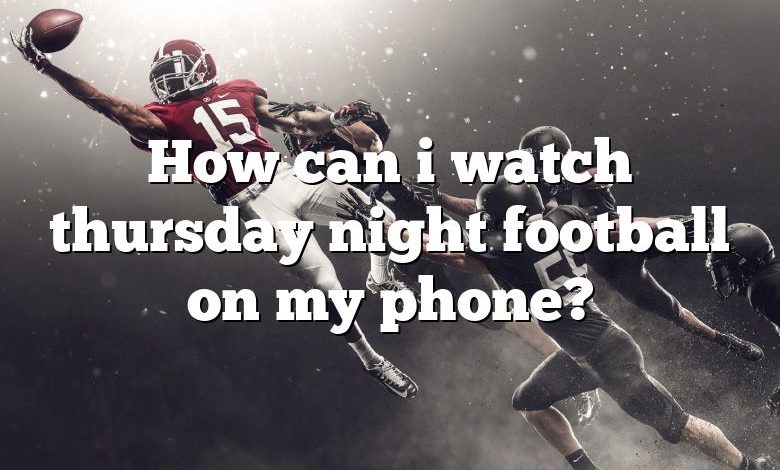 How can i watch thursday night football on my phone?