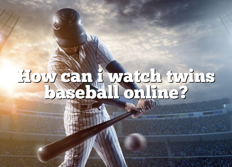 How Can I Watch Twins Baseball Online? DNA Of SPORTS