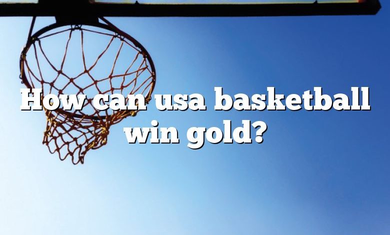 How can usa basketball win gold?