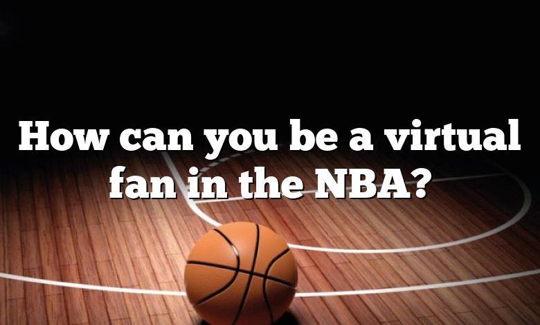 How can you be a virtual fan in the NBA?