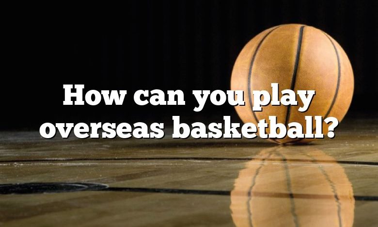 How can you play overseas basketball?