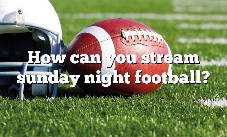 How can you stream sunday night football?