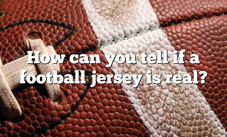 How can you tell if a football jersey is real?