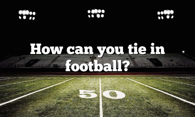 How can you tie in football?