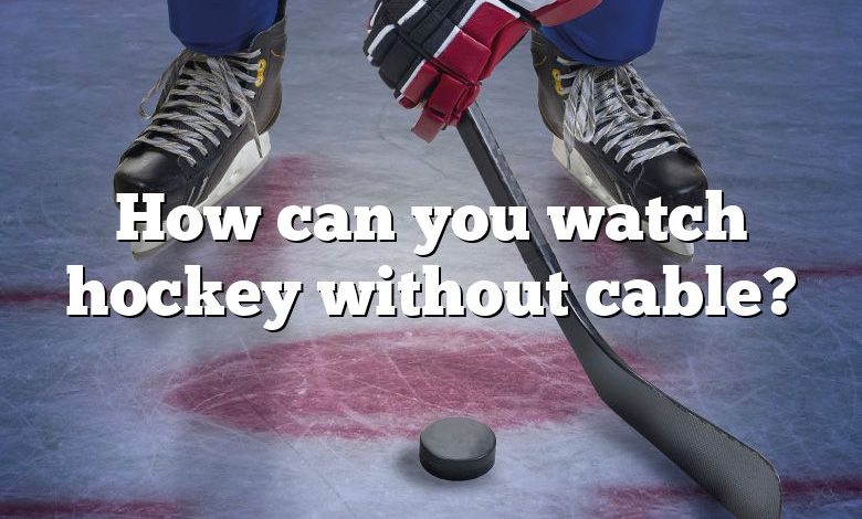 How can you watch hockey without cable?