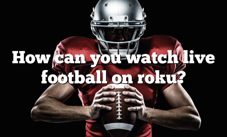 How can you watch live football on roku?