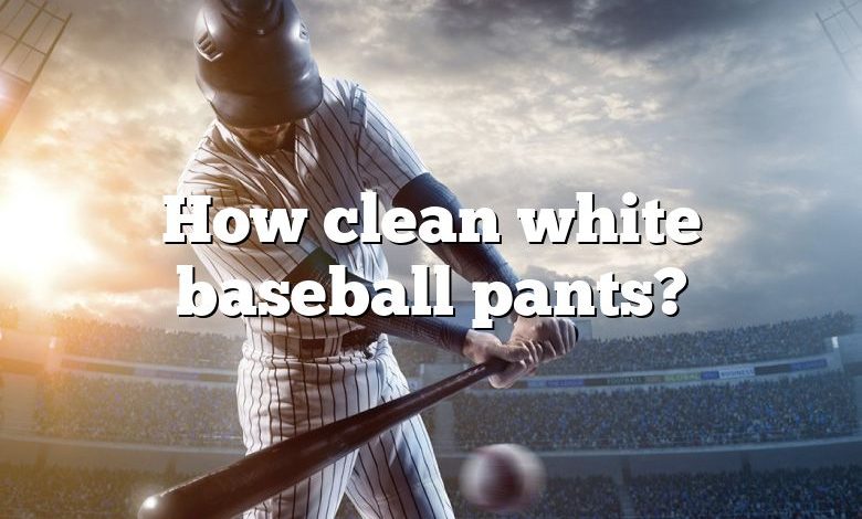 How clean white baseball pants?