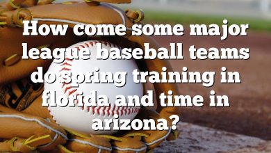 How come some major league baseball teams do spring training in florida and time in arizona?