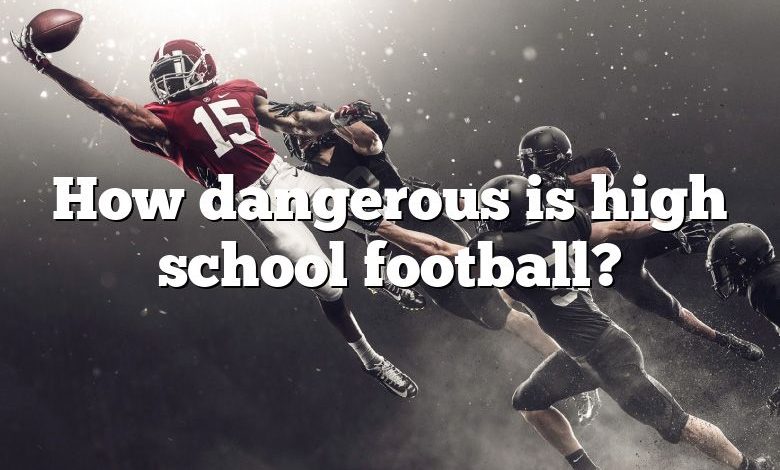 How dangerous is high school football?