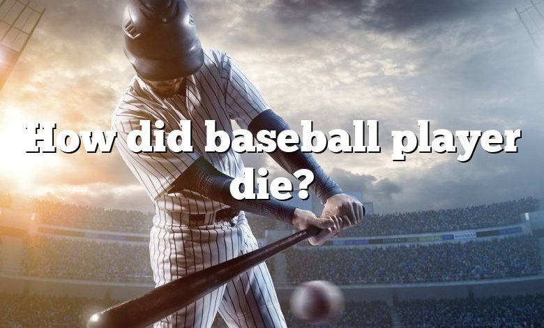 How did baseball player die?