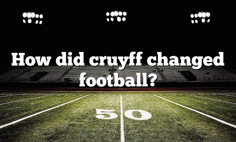 How did cruyff changed football?