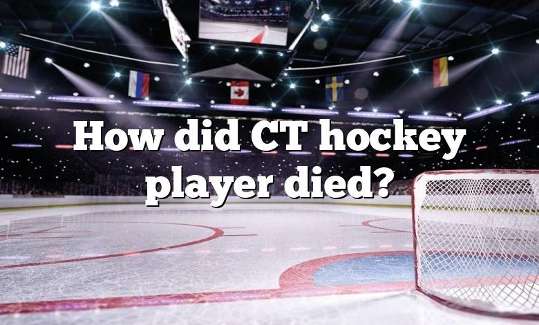 How did CT hockey player died?