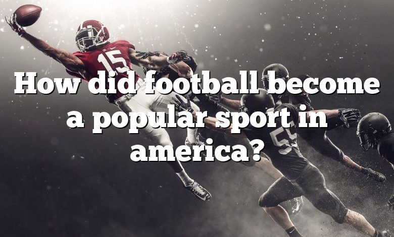 How did football become a popular sport in america?