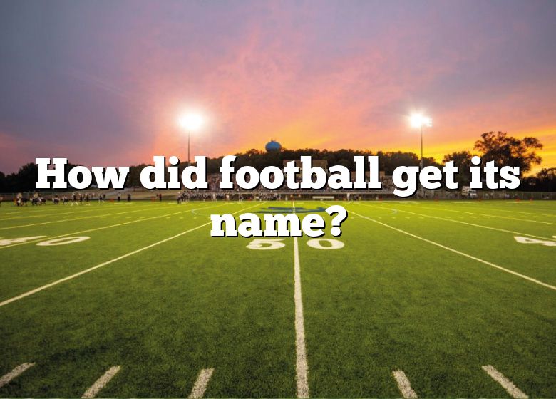 how-did-football-get-its-name-dna-of-sports