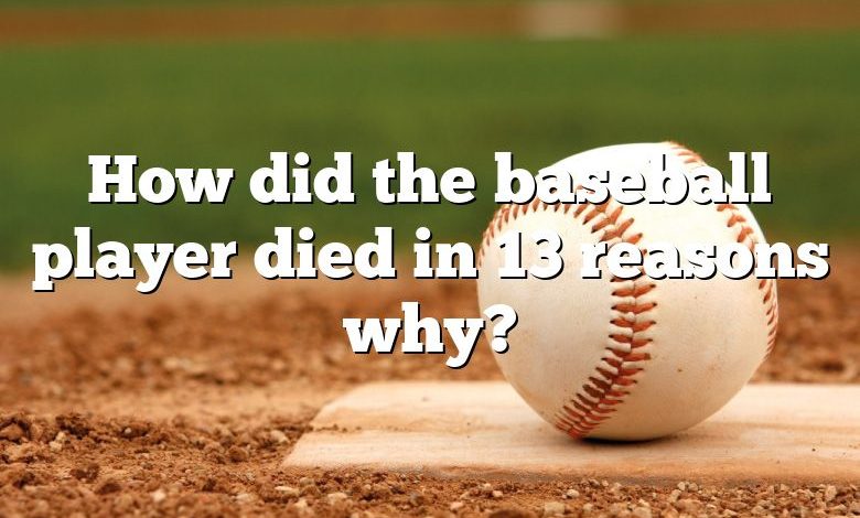 How did the baseball player died in 13 reasons why?