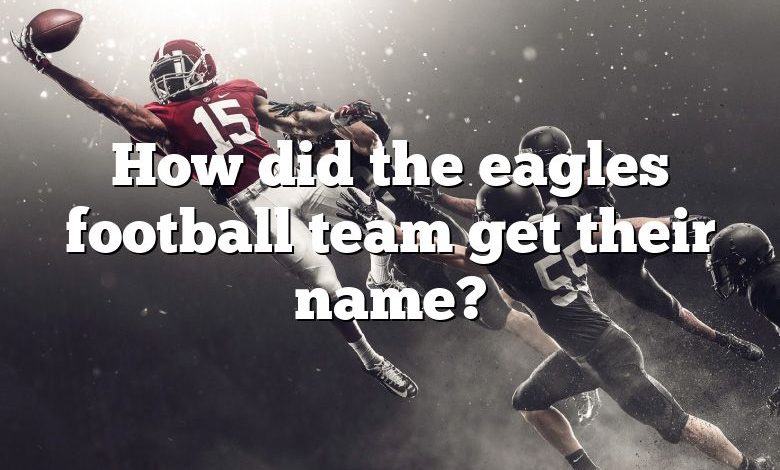 How did the eagles football team get their name?