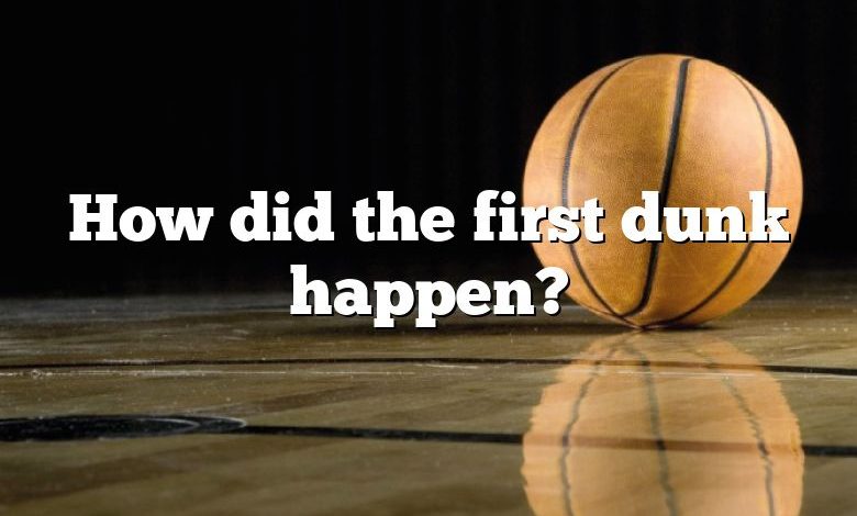 How did the first dunk happen?