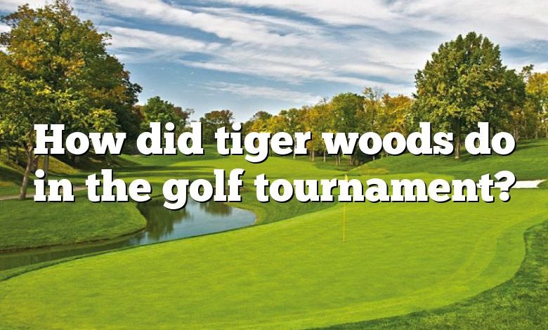 How did tiger woods do in the golf tournament?