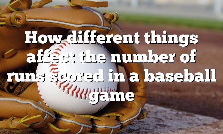 How different things affect the number of runs scored in a baseball game