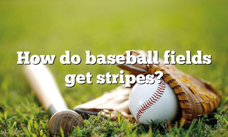 How do baseball fields get stripes?