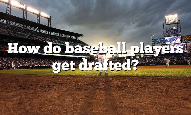 How do baseball players get drafted?