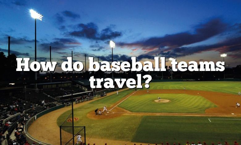 How do baseball teams travel?