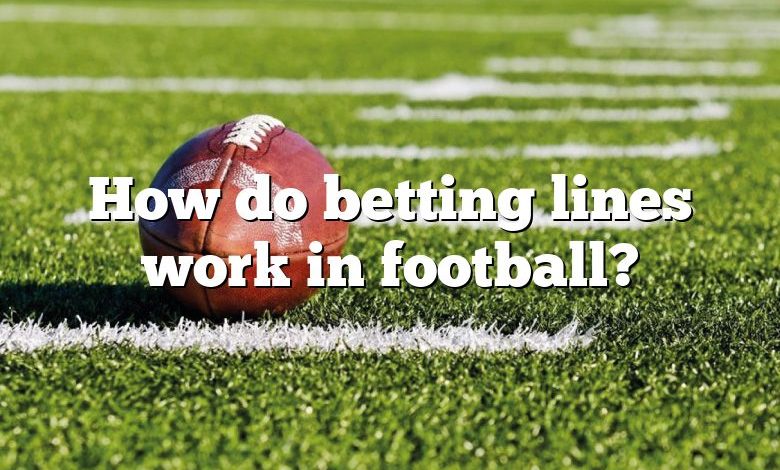 How do betting lines work in football?