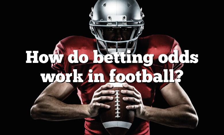 How do betting odds work in football?