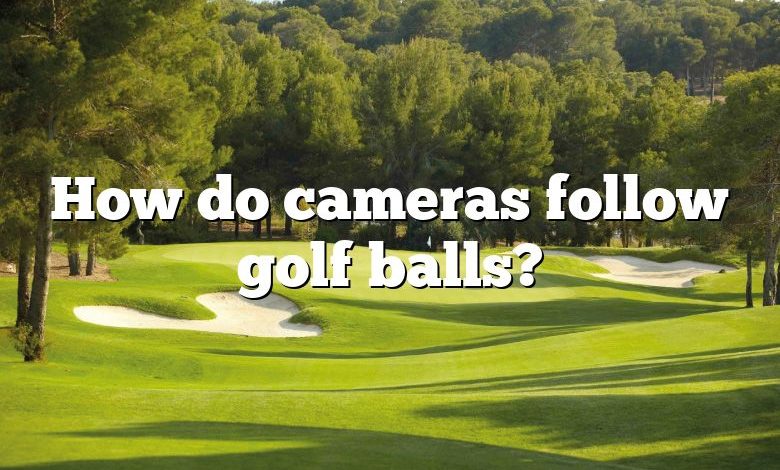 How do cameras follow golf balls?